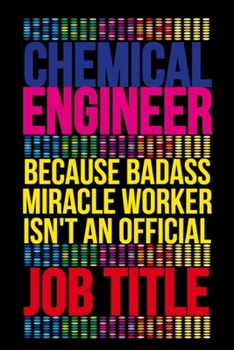 Paperback Chemical Engineer Because Badass Miracle Worker Isn't an Official Job Title: 6"x9" College Ruled Notebook Journal Composition Book, Planner or Diary, Book