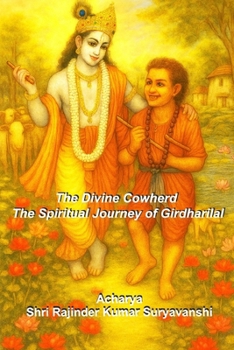 The Divine Cowherd: The Spiritual Journey of Girdharilal