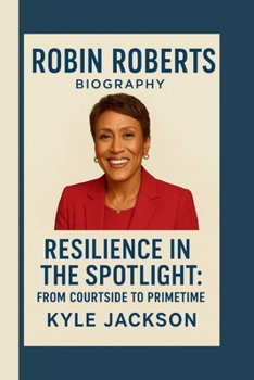 Paperback Robin Roberts: Resilience in the Spotlight: From Courtside to Primetime Book