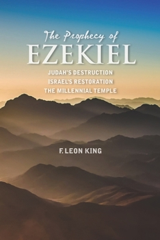 The Prophecy of Ezekiel: Judah’s Destruction, Israel’s Restoration and The Millennial Temple