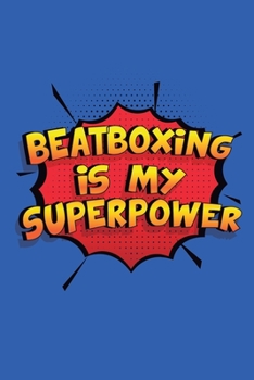 Beatboxing Is My Superpower: Funny Lined Notebook, Blank, 6 x 9, 110 pages. Gift to write about Beatboxing. SuperPower Design
