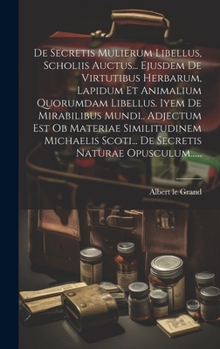 Hardcover De Secretis Mulierum Libellus, Scholiis Auctus... Ejusdem De Virtutibus Herbarum, Lapidum Et Animalium Quorumdam Libellus. Iyem De Mirabilibus Mundi.. [Latin] Book