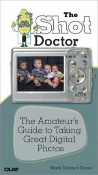 Paperback The Shot Doctor: The Amateur's Guide to Taking Great Digital Photos Book