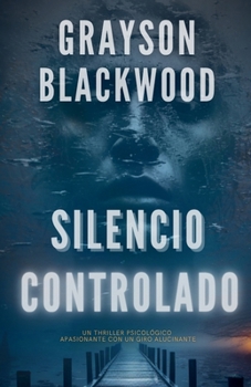Silencio Controlado: un Thriller Psicológico Apasionante con un Giro Alucinante (Spanish Edition)