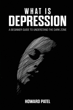 Paperback What Is Depression: A Beginner Guide to Understand the Dark Zone Book