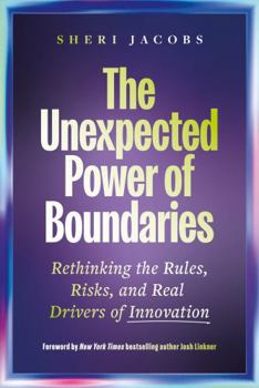Hardcover The Unexpected Power of Boundaries: Rethinking the Rules, Risks, and Real Drivers of Innovation Book