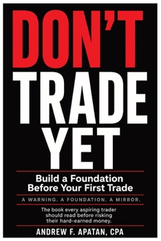 Don't Trade Yet: Trading, Investing Business, Foundation, Savings, Budget, Trade, Stocks, Crypto, Cryptocurrency, bitcoin, 6x9 inches, Currency, ... Roadmap, Self Help, Motivation, Non-Fiction