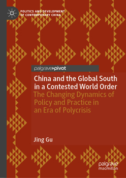 China and the Global South in a Contested World Order: The Changing Dynamics of Policy and Practice in an Era of Polycrisis (Politics and Development of Contemporary China)