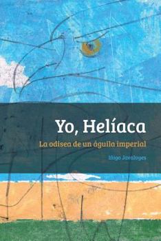 Paperback Yo, Heliaca: La odisea de un águila imperial [Spanish] Book