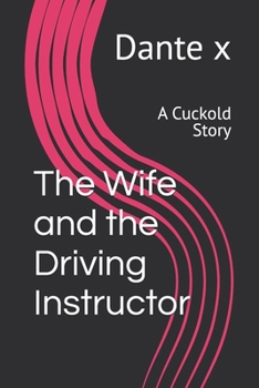 The Wife and the Driving Instructor: A Cuckold Story