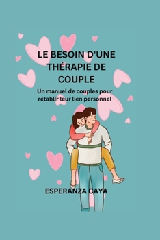Le Besoin d'Une Thérapie de Couple: Un manuel de couples pour rétablir leur lien personnel