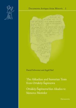 Hardcover The Akkadian and Sumerian Texts from Ortakoy-Sapinuwa: Ortakoy-Sapinuwa'dan Akadca Ve Sumerce Metinler Book