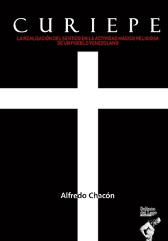 Curiepe: La realización del sentido en la actividad mágico religiosa de un pueblo venezolano (Spanish Edition)