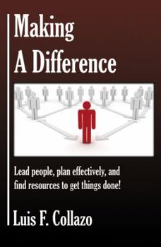 Paperback Making a Difference: Lead People, Plan Effectively and Find Resources to Get Things Done! Book