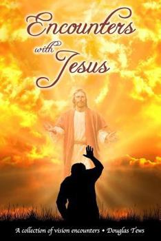 Paperback Encounters with Jesus: A Collection of Vision Encounters Book