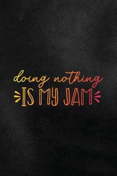 Paperback Doing Nothing Is My Jam: Funny College Ruled Notebook for Students Book