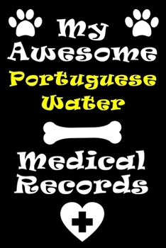 My Portuguese Water Dog Medical Records Notebook / Journal 6x9 with 120 Pages Keepsake Dog log: for Portuguese Water Dog lover Vaccinations, Vet ... keepsake Medical Logbook journal notebook