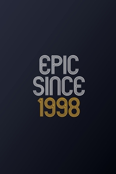 Epic Since 1998: Blank Lined Journal, Happy Birthday Notebook, Diary Perfect Gift For Your Loved Ones