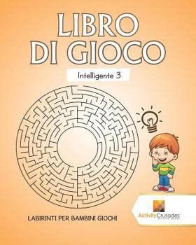 Paperback Libro Di Gioco Intelligente 3: Labirinti Per Bambini Giochi [Italian] Book