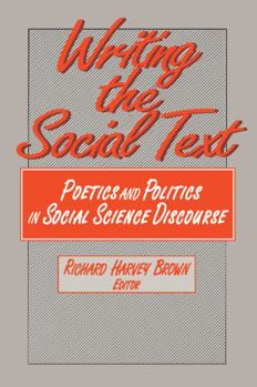 Paperback Writing the Social Text: Poetics and Politics in Social Science Discourse Book