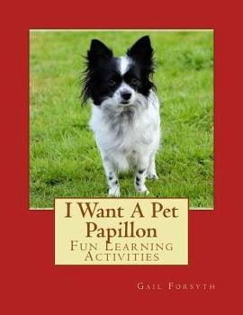 Paperback I Want A Pet Papillon: Fun Learning Activities Book