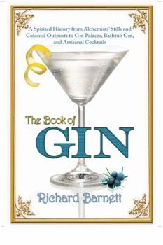 Hardcover The Book of Gin: A Spirited World History from Alchemists' Stills and Colonial Outposts to Gin Palaces, Bathtub Gin, and Artisanal Cock Book