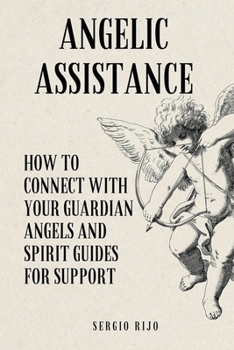Paperback Angelic Assistance: How to Connect with Your Guardian Angels and Spirit Guides for Support Book