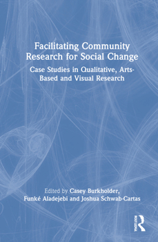 Hardcover Facilitating Community Research for Social Change: Case Studies in Qualitative, Arts-Based and Visual Research Book