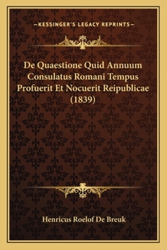 Paperback De Quaestione Quid Annuum Consulatus Romani Tempus Profuerit Et Nocuerit Reipublicae (1839) [Latin] Book