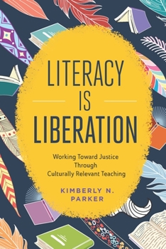 Paperback Literacy Is Liberation: Working Toward Justice Through Culturally Relevant Teaching Book