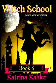 Love Always Wins (Witch School #6) - Book #6 of the Witch School