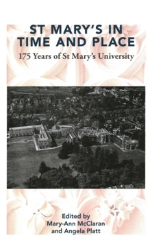 St Mary's in Time and Place: 175 Years of St. Mary's University