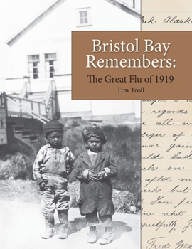 Paperback Bristol Bay Remembers: The Great Flu of 1919: The Great Flu of 1919 Book