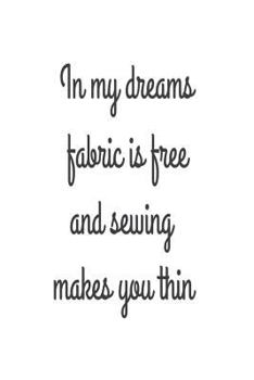 Paperback In My Dreams Fabric Is Free And Sewing Makes You Thin: Funny Sewing Hobby Novelty Gift Notebook Book