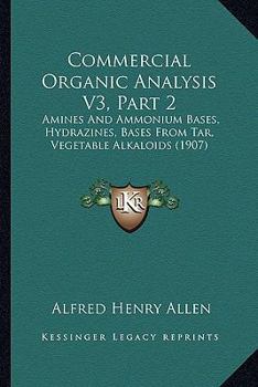 Paperback Commercial Organic Analysis V3, Part 2: Amines And Ammonium Bases, Hydrazines, Bases From Tar, Vegetable Alkaloids (1907) Book