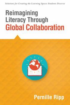 Paperback Reimagining Literacy Through Global Collaboration: Create Globally Literate K-12 Classrooms with This Solutions Series Book