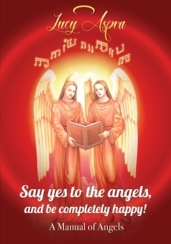 Paperback A Manual Of Angels: Say yes to the angels, and be completely happy! Book