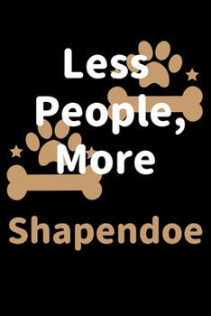 Paperback Less People, More Shapendoes: Journal (Diary, Notebook) Funny Dog Owners Gift for Shapendoes Lovers Book