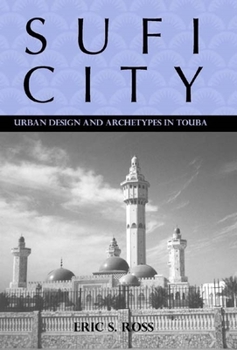 Hardcover Sufi City: Urban Design and Archetypes in Touba Book