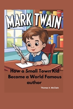 MARK TWAIN: How a Small Town Kid Became a World Famous Author