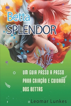 Paperback BettaSplendor: Um Guia Passo a Passo para a Criação e Cuidado dos Bettas [Portuguese] Book