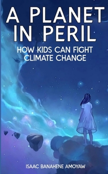 Paperback A Planet in Peril: How Kids Can Fight Climate Change Book