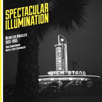 Paperback Spectacular Illumination: Neon Los Angeles, 1925-1965 Book