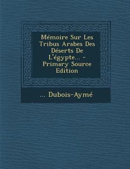 M�moire Sur Les Tribus Arabes Des D�serts de l'�gypte...