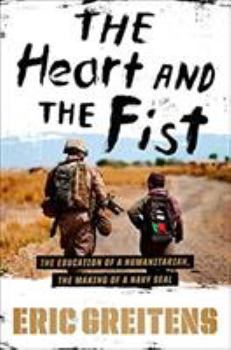 Hardcover The Heart and the Fist: The Education of a Humanitarian, the Making of a Navy Seal Book
