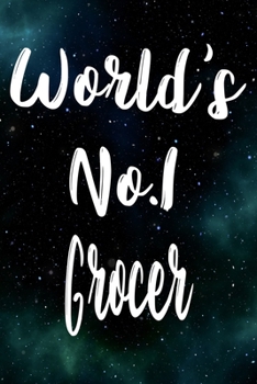 Worlds No.1 Grocer: The perfect gift for the professional in your life - Funny 119 page lined journal!