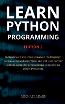 Hardcover Learn python programming: In this book it will teach you about the language, data analysis and algorithms and will level up your skills in compu Book
