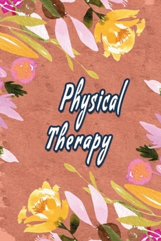 Physical Therapy: Physical Therapist Notebook,  Journal Or Diary To Write In - Perfect Thanksgiving Birthday Appreciation Gift Ideas For Physical Therapists & Physical Therapy Assistant Students.