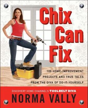 Paperback Chix Can Fix: 100 Home-Improvement Projects and True Tales from the Diva of Do-It-Yourself Book