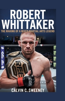 ROBERT WHITTAKER: The Making of a Mixed Martial Arts Legend